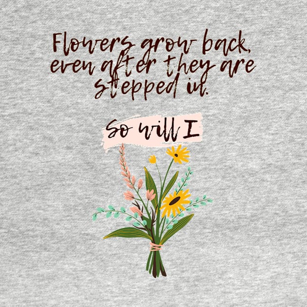 Flowers grow back- Aesthetic motivational quote by Faeblehoarder